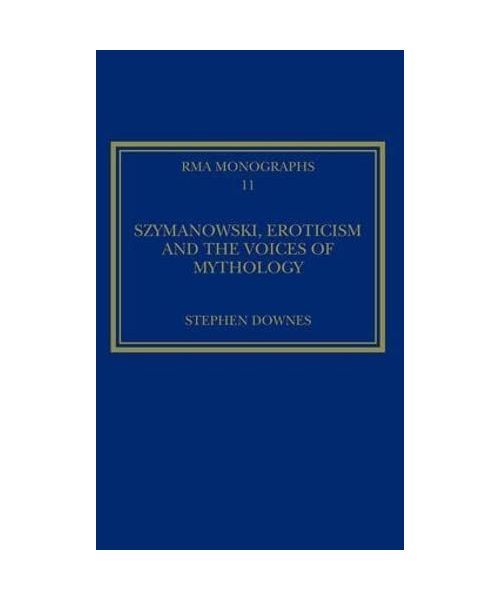 Szymanowski, Eroticism and the Voices of Mythology