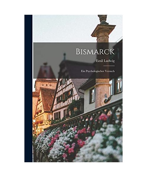 Bismarck: Ein Psychologischer Versuch