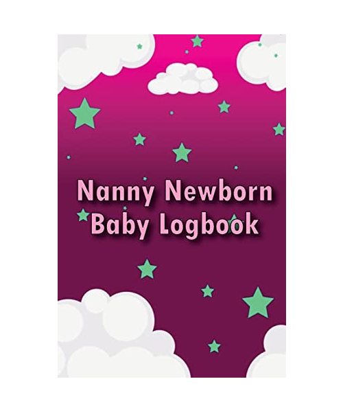 Nanny Newborn Baby Logbook: Baby Tracker for Newborns, Breastfeeding Keeper, Sleeping, Diapers, & Activities