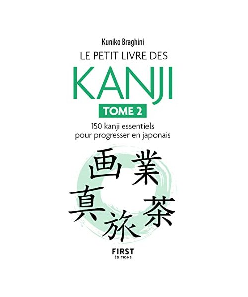 Le Petit livre des kanjis - 150 kanji essentiels pour progresser en japonais - Tome 2: Tome 2, 150 kanji essentiels pour apprendre le japonais