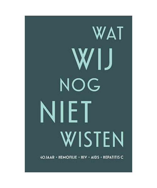 Wat wij nog niet wisten: 40 jaar hemofilie hiv aids hepatitus c