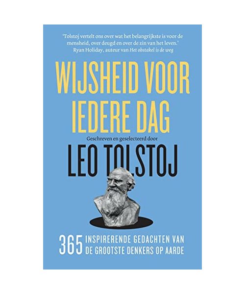 Wijsheid voor iedere dag: gedachten van vele schrijvers over waarheid, leven en gedrag, tussen 1904 en 1908 gekozen, verzameld en gerangschikt voor iedere dag