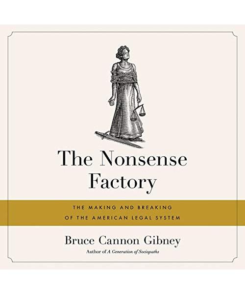 The Nonsense Factory: The Making and Breaking of the American Legal System