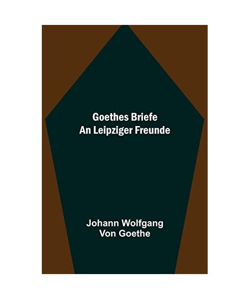 Goethes Briefe an Leipziger Freunde