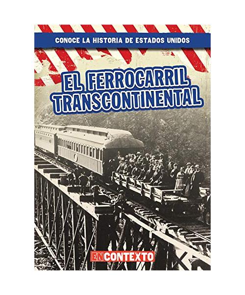 El ferrocarril transcontinental / The Transcontinental Railroad (Conoce la historia de Estados Unidos / A Look at US History)
