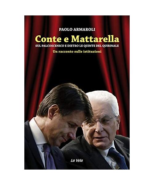 Conte e Mattarella. Sul palcoscenico e dietro le quinte del Quirinale. Un racconto sulle istituzioni