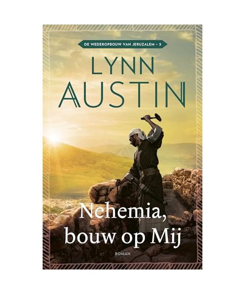 Nehemia, bouw op Mij (De wederopbouw van Jeruzalem, 3)
