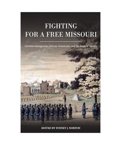 Fighting for a Free Missouri: German Immigrants, African Americans, and the Issue of Slavery