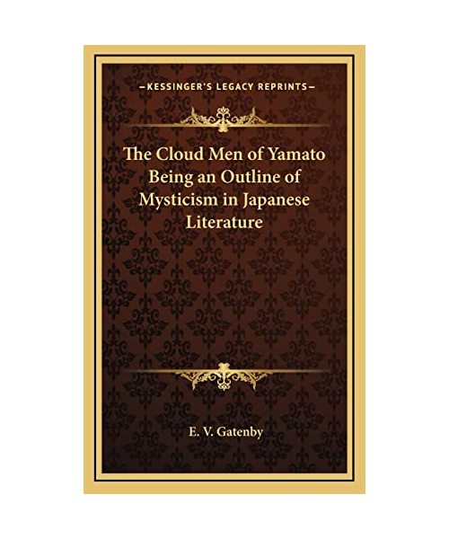 The Cloud Men of Yamato Being an Outline of Mysticism in Japanese Literature