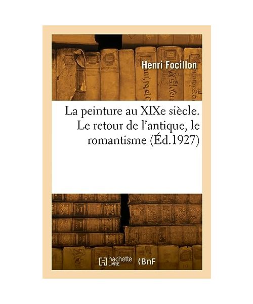 La peinture au XIXe siècle. Le retour de l'antique, le romantisme