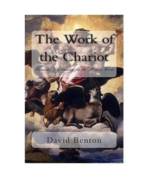 The Work of the Chariot: Hermetic Shamanism for the Modern World