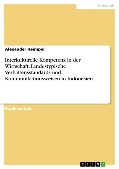 Interkulturelle Kompetenz in der Wirtschaft. Landestypische Verhaltensstandards und Kommunikationsweisen in Indonesien