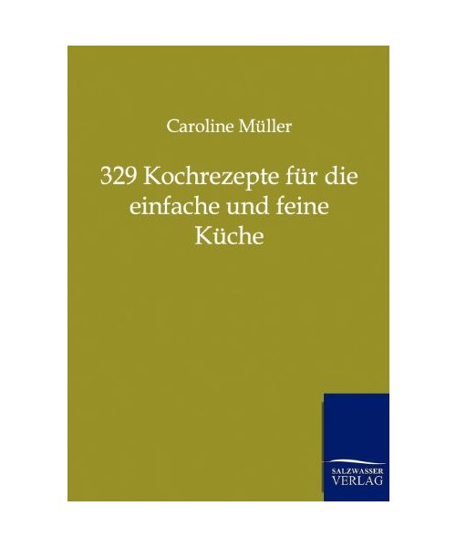 329 Kochrezepte für die einfache und feine Küche