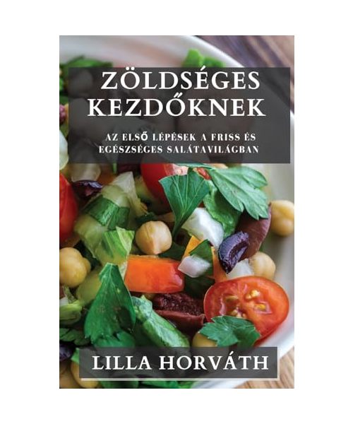 Zöldséges Kezdőknek: Az első lépések a friss és egészséges salátavilágban