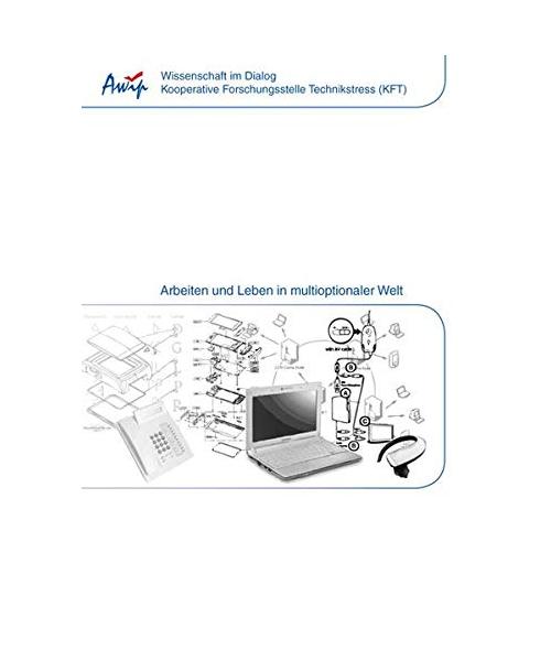 Arbeiten und Leben in multioptionaler Welt (Wissenschaft im Dialog - Kooperative Forschungsstelle Technikstress (KFT))