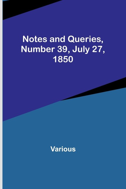 Notes and Queries, Number 39, July 27, 1850