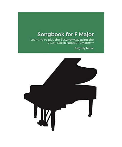 Songbook for F Major: Learning to play the EasyKey way using the Visual Music Notation System(TM)