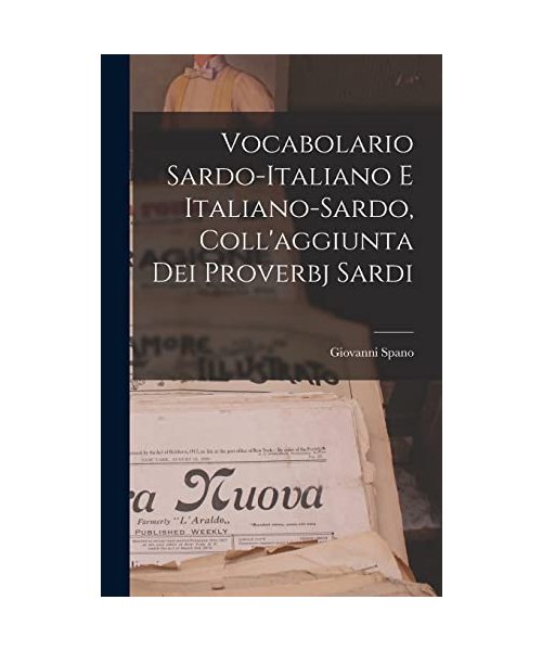 Vocabolario Sardo-italiano E Italiano-sardo, Coll'aggiunta Dei Proverbj Sardi