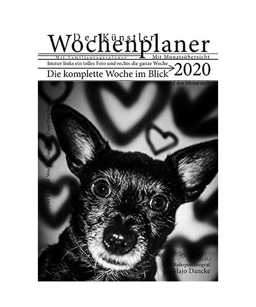 Wochen Planer 2020 mit Monatsübersicht - Künstleredition mit Hundefoto für jede Woche: Der Wochenplaner mit Monatsübersicht und jede Woche ein Künstler Hundefoto