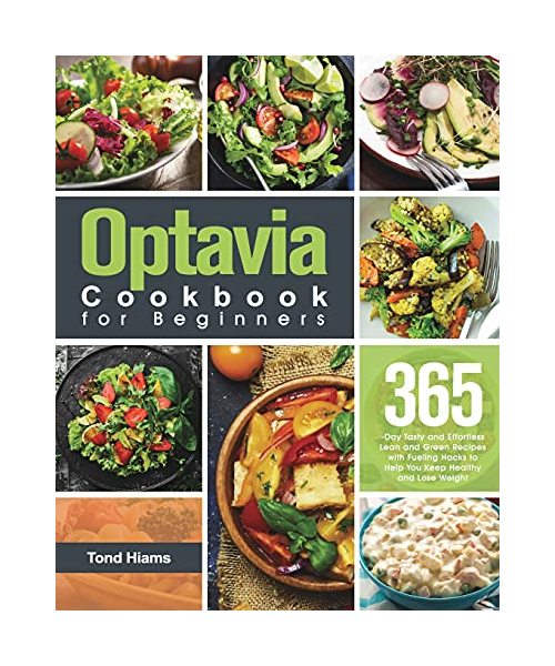 Optavia Cookbook for Beginners: 365-Day Tasty and Effortless Lean and Green Recipes with Tasty Fueling Hacks Meals to Help You Keep Healthy and Lose W