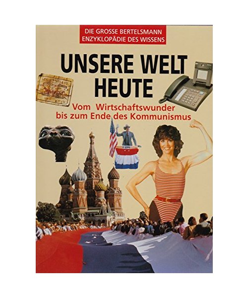 Die grosse Bertelsmann-Enzyklopädie des Wissens. Unsere Welt heute. Vom Wirtschaftswunder bis zum Ende des Kommunismus