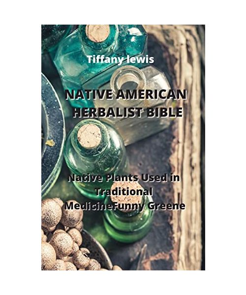 Native American Herbalist Bible: Native Plants Used in Traditional MedicineFunny Greene