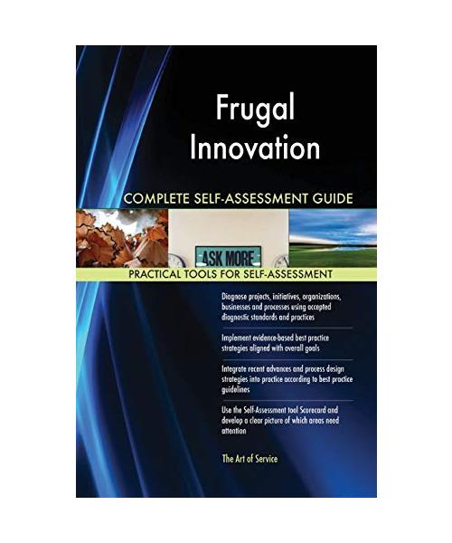 Frugal Innovation Complete Self-Assessment Guide
