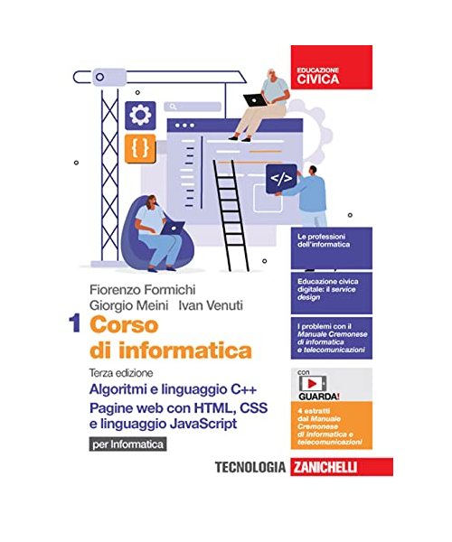 Corso di informatica. Per le Scuole superiori. Con Contenuto digitale (fornito elettronicamente). Algoritmi e linguaggio C++. Pagine web con HTML, CSS e linguaggio JavaScript (Vol. 1)