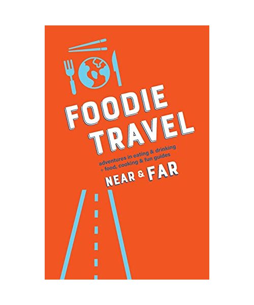 Foodie Travel Near & Far
