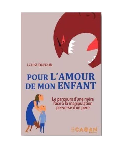 Pour l'amour de mon enfant: Le parcours d'une mère face à la manipulation perverse d'un père