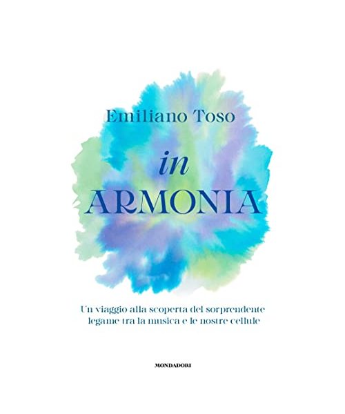 In armonia. Un viaggio alla scoperta del sorprendente legame tra la musica e le nostre cellule