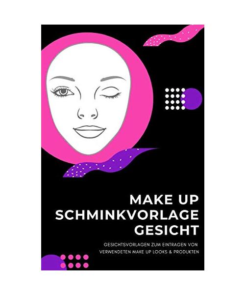 Makeup Chart: Make-Up Notizbuch mit deutschen Facecharts / Gesichtsvorlagen zum Festhalten und Eintragen von Make Up Looks & verwendete Produkte - ... 120 Seiten DIN A5 Softcover Geschenidee