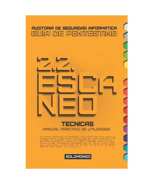 2.2. ESCANEO, Técnicas: Manual Práctico de Utilidades. (GUIA DE PENTESTING SOLOMONGO™ | Manual de Auditoría de Seguridad Informática (hacking ético)., Band 6)