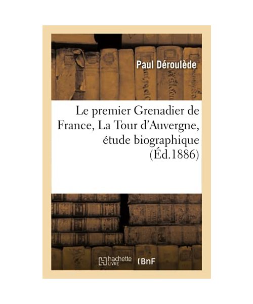 Le Premier Grenadier de France, La Tour d'Auvergne, Étude Biographique