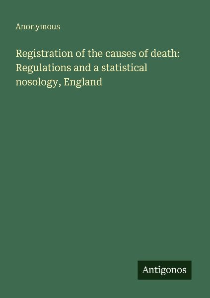 Registration of the causes of death: Regulations and a statistical nosology, England