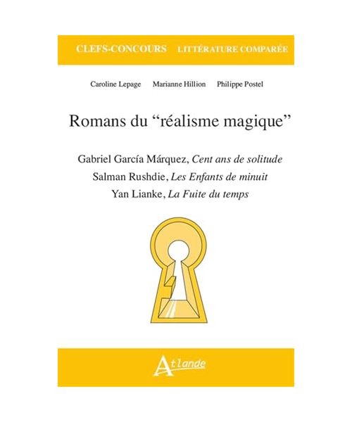Romans du “réalisme magique”: Gabriel Garcia Marquez, Cent ans de solitude ; Salman Rushdie, Les Enfants de minuit ; Lianke Yan, La Fuite du temps