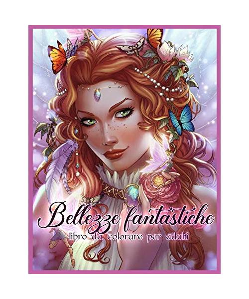 Bellezze Fantastiche: Belle Donne Libro da Colorare per Adulti Relax