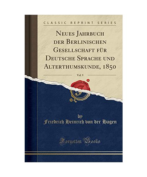 Neues Jahrbuch der Berlinischen Gesellschaft für Deutsche Sprache und Alterthumskunde, 1850, Vol. 9 (Classic Reprint)
