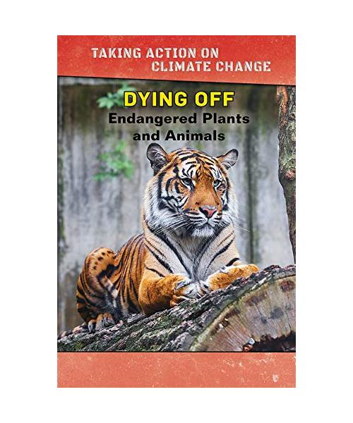 Dying Off: Endangered Plants and Animals (Taking Action on Climate Change)