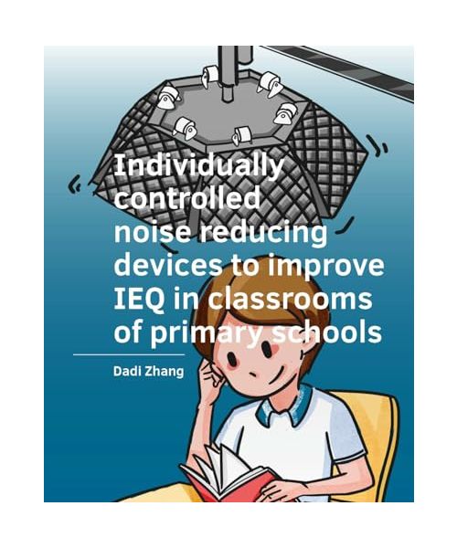Individually ­controlled noise reducing ­devices to improve IEQ in classrooms of primary schools (A+BE Architecture and the Built Environment)
