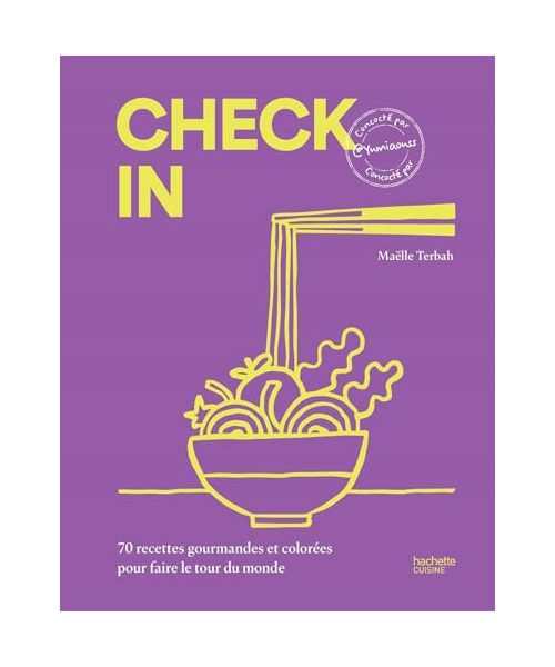 Check in: 70 recettes gourmandes et colorées pour faire le tour du monde