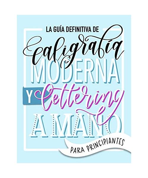 La guía definitiva de caligrafía moderna y lettering a mano para principiantes: Aprende a dibujar letras: un cuaderno de actividades que incluye conse