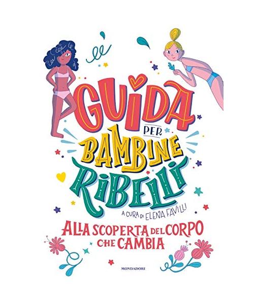 Guida per bambine ribelli. Alla scoperta del corpo che cambia