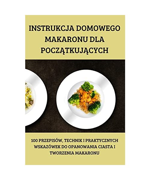 Instrukcja Domowego Makaronu Dla PoczĄtkujĄcych