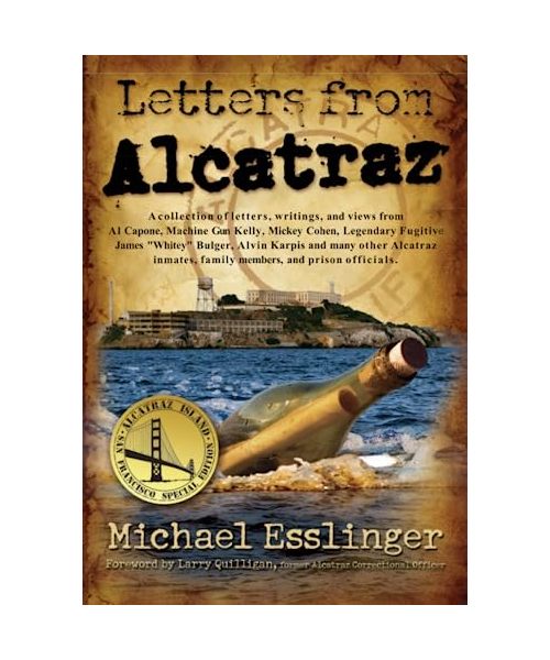 Letters from Alcatraz: A Collection of Letters, Interviews, and Views from James Whitey Bulger, Al Capone, Mickey Cohen, Machine Gun Kelly, a