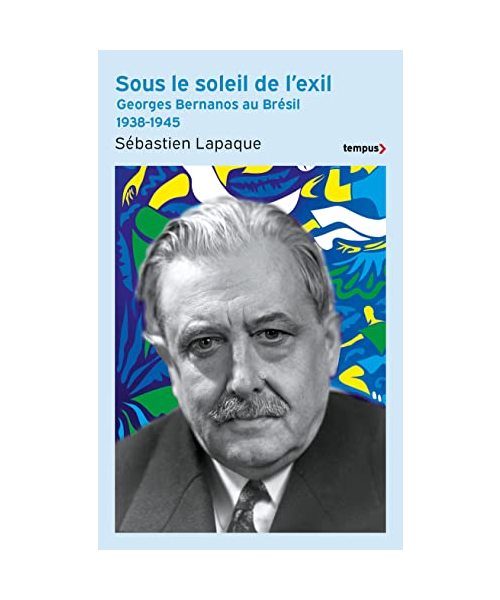 Sous le soleil de l'exil - Georges Bernanos au Brésil 1938-1945