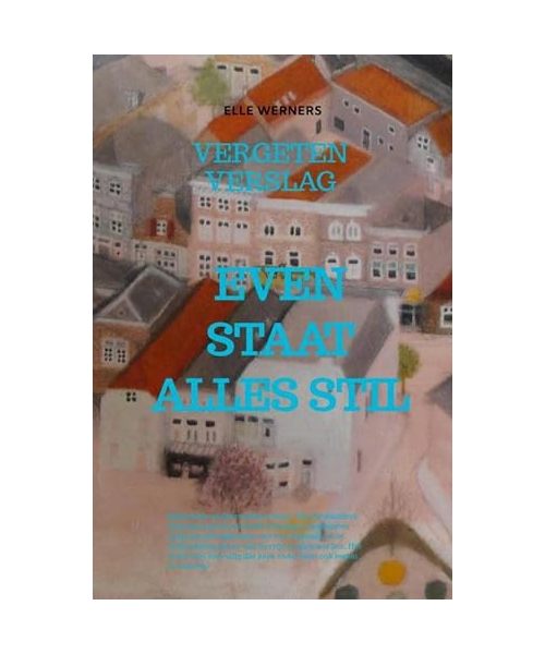 EVEN STAAT ALLES STIL: VERGETEN VERSLAG