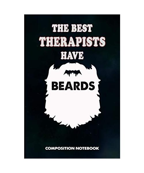 The Best Therapists Have Beards: Composition Notebook, Men Birthday Journal Gift for Speech and Massage Therapy Professionals to Write on