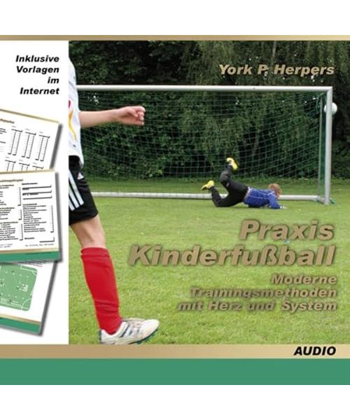 Praxis Kinderfußball - Moderne Trainingsmethoden mit Herz und System
