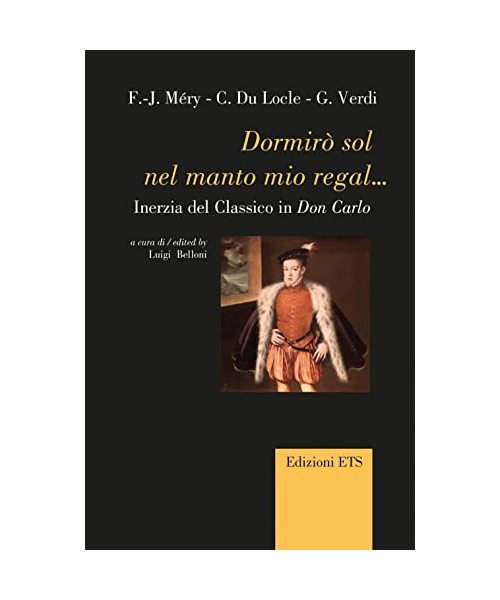 Dormirò sol nel manto mio regal... Inerzia del classico in Don Carlo (Canone teatrale europeo)